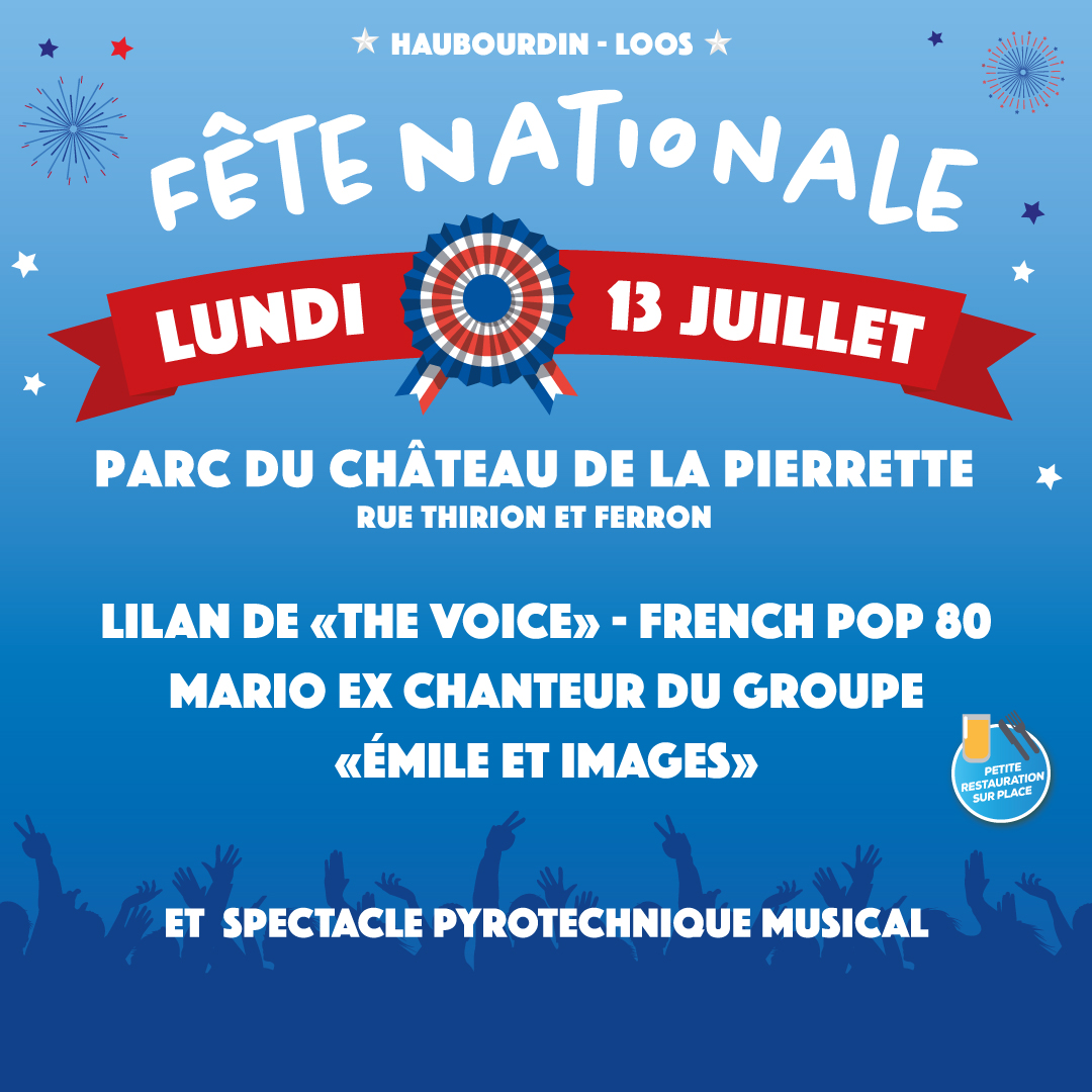 La fête nationale sera célébrée au Parc du Château de la Pierrette à Loos et Haubourdin avec des concerts de Lilian de "The Voice", French Pop 80, Mario du groupe Émile & Images et un spectacle pyrotechnique musical !